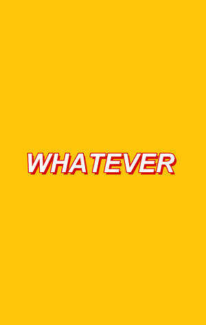 粗體白色文字帶紅色陰影，拼寫 'WHATEVER'，在黃色背景上。