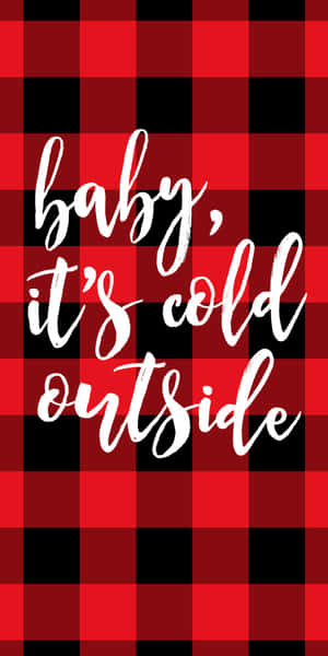 紅黑格仔背景，白色草書文字寫著 baby it's cold outside。 — Pixel 3 壁紙
