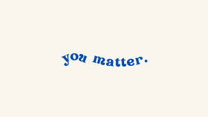 藍色草書文字喺奶油色背景上寫住「you matter」。