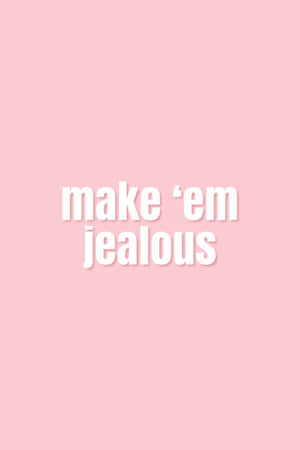 粉紅色背景上寫有白色文字「make 'em jealous」