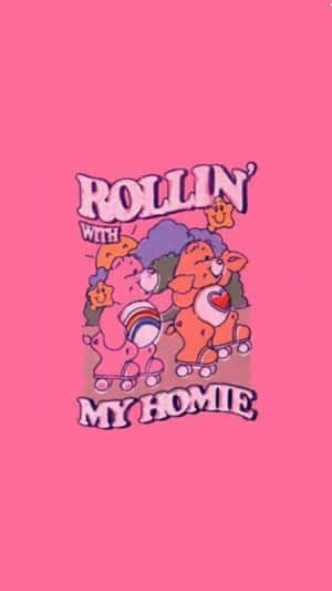 穿著溜冰鞋的Care Bears，粉紅色背景上帶有「Rollin' with My Homie」文字。