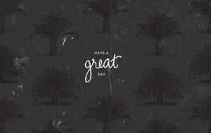 棕櫚樹圖案壁紙，帶有白色文字「have a great day」。 — 灰色 GIF 壁紙