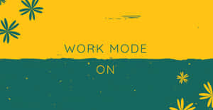 黃色和藍綠色圖形，帶有花朵和文字 work mode on。