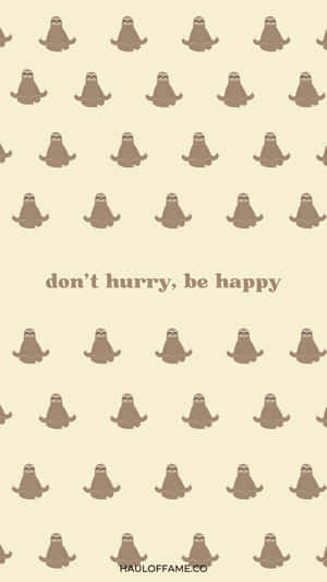 樹懶圖案牆紙，配以文字 don't hurry be happy — iPhone 6 壁紙