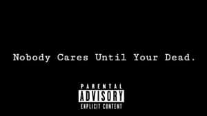 黑色背景，白色文字寫著「Nobody Cares Until Your Dead」和Parental Advisory標籤。