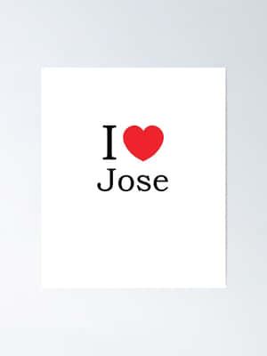 一張白色海報，上面有黑色文字寫著「I ❤️ Jose」和一個紅色心形符號。