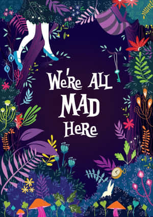 異想天開的插畫，'We're All Mad Here' 文字周圍環繞著色彩繽紛的植物、蘑菇和奇幻元素。
