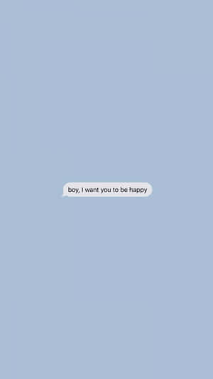 一個文字訊息氣泡，在淺藍色背景上寫著 boy i want you to be happy。