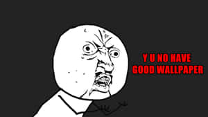憤怒的卡通臉用紅色文字大喊 'Y U NO HAVE GOOD WALLPAPER'。 — Meme 表情 壁紙