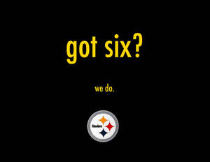 黑色背景上的黃色文字寫著 got six? we do.，並有鋼人隊標誌。