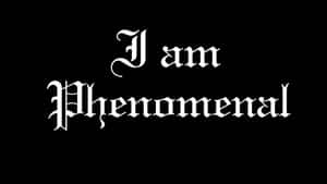 黑色背景上寫有 I am Phenomenal 的白色哥德式文字