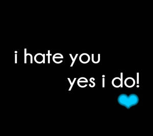 文字寫著 i hate you yes i do! 並帶有發光的藍色心形。