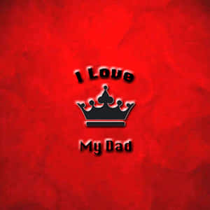 文字顯示「I Love My Dad」，並附有皇冠圖案，背景為有紋理的紅色。
