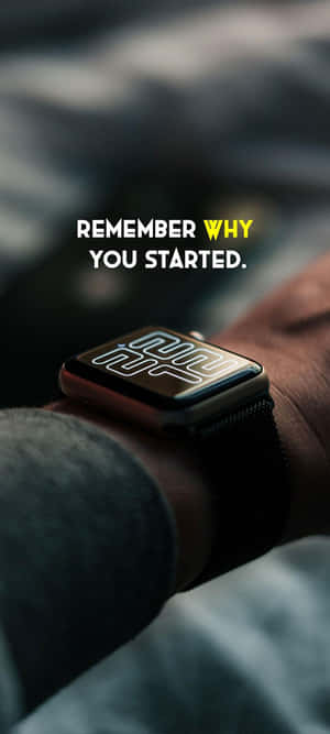 手腕上的智能手錶，帶有 remember why you started 文字。 — Samsung S23 Ultra 壁紙