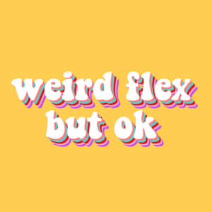 黃色背景上大膽復古文字寫著 weird flex but ok