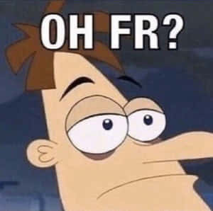 卡通角色睜大眼睛，表情困惑，下方有粗體文字 OH FR?