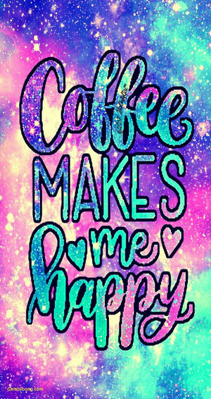 Coffee makes me happy 文字在色彩繽紛閃爍的星系背景上。