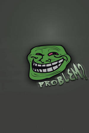 綠色卡通巨魔臉，咧嘴大笑，粉紅色眼睛，文字「PROBLEM?」