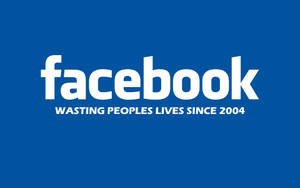 藍色背景上白色文字寫著 facebook wasting peoples lives since 2004。
