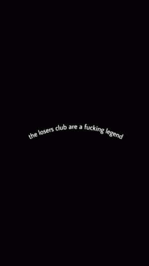 黑色背景上帶有彎曲的白色文字，顯示 'the losers club are a fucking legend'。