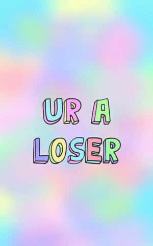 在柔和漸變背景上，彩色3D文字寫著ur a loser。