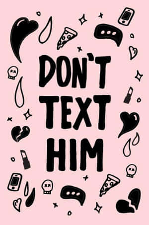 粉紅色背景，黑色文字寫著 don't text him，周圍環繞著塗鴉。