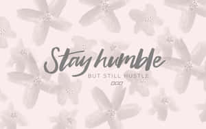 勵志名言 stay humble but still hustle 置於花卉背景上 — 鼓舞人心的 壁紙