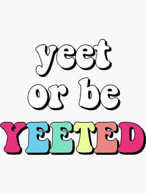 遊戲迷因文字以彩色粗體字母寫著「yeet or be YEETED」。