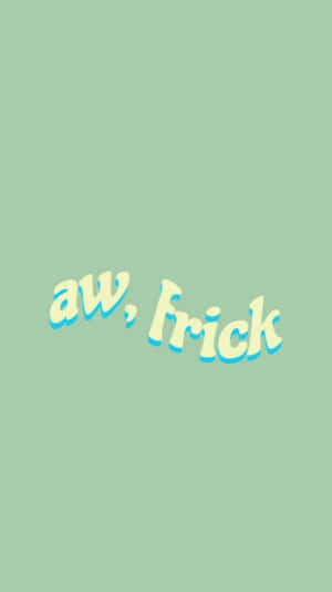 文字桌布，薄荷綠色背景上以黃色泡泡字體寫著「aw, frick」。 — 淺綠色美學動態圖 壁紙
