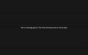 深色背景配白色文字引用 life is a strange game the only winning move is not to play — 桌面美學 壁紙