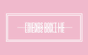 粉紅色背景，帶有白色框內文字「FRIENDS DON'T LIE」