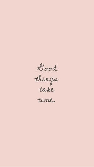粉紅色背景，黑色手寫文字寫著 good things take time。