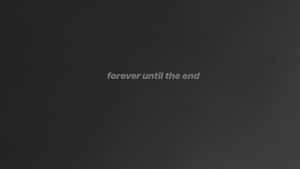 深色紋理背景，中央有白色文字，寫著 forever until the end — 灰色美學 GIF 壁紙