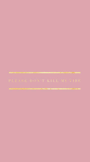 粉紅色背景，金色字寫著 please don't kill my vibe。 — 氛圍 GIF 壁紙