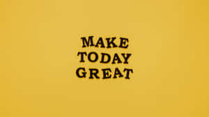 黃色背景上黑色字寫著「MAKE TODAY GREAT」的勵志文字。