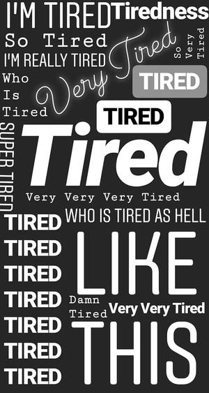 一個黑白字體設計，以多種風格重複「Tired」一詞。 — 美學 壁紙