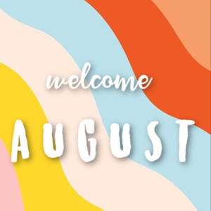 粗體白色文字 'welcome AUGUST' 在色彩繽紛的抽象背景波浪上。