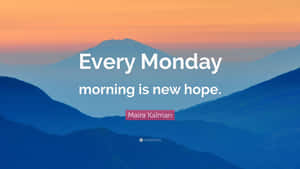 日出時嘅山脈，附有Maira Kalman嘅勵志語錄Every Monday morning is new hope。 — 日出 壁紙