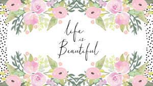 水彩花卉邊框，粉紅玫瑰和綠葉環繞著「life is Beautiful」字句。 — 花卉動畫 壁紙