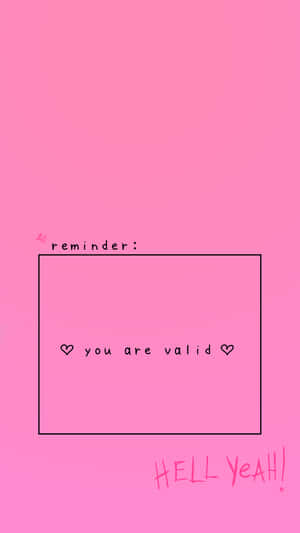 粉紅色背景，長方形內有文字reminder you are valid，下方有HELL YEAH!。 — 日曆 壁紙