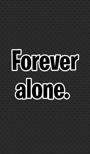 文字桌布，以粗體白色字母寫著 forever alone。