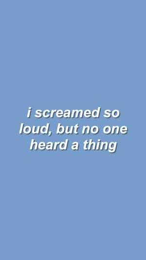 藍色背景，白色文字寫著 i screamed so loud but no one heard a thing