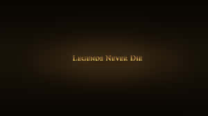 在深色漸變背景上，金色發光文字「Legends Never Die」。