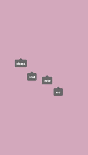 四個漂浮的對話框，上面寫著「please dont leave me」，背景為粉紅色。