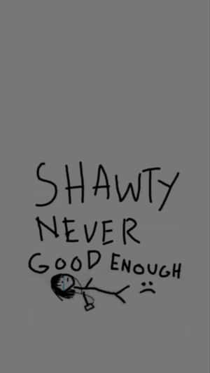 手寫文字「Shawty never good enough」配上一個悲傷的火柴人。