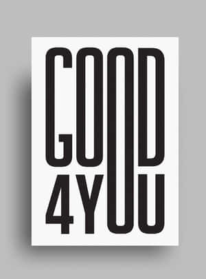 簡約海報，白色背景上粗體黑色文字寫住 good 4 you。 — Kindle Paperwhite 壁紙