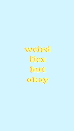 粉藍色背景，中央有黃色文字寫著 weird flex but okay。