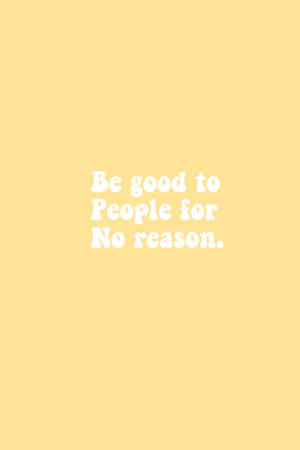 在淡黃色背景上顯示勵志語錄文字「Be good to People for No reason。」