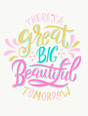 勵志名言藝術，以彩色風格字體寫著「There's a Great Big Beautiful Tomorrow」。