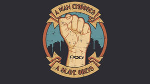 舉起的拳頭掙脫鎖鏈，帶有文字橫幅「A MAN CHOOSES」和「A SLAVE OBEYS」。